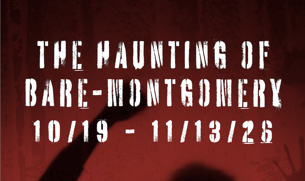 Promotional horror event graphic with distressed, stencil-style white text reading "THE HAUNTING OF BARE-MONTGOMERY" and the dates "10/19 - 11/13/26" against a dark red, gritty background with a shadowy silhouette.