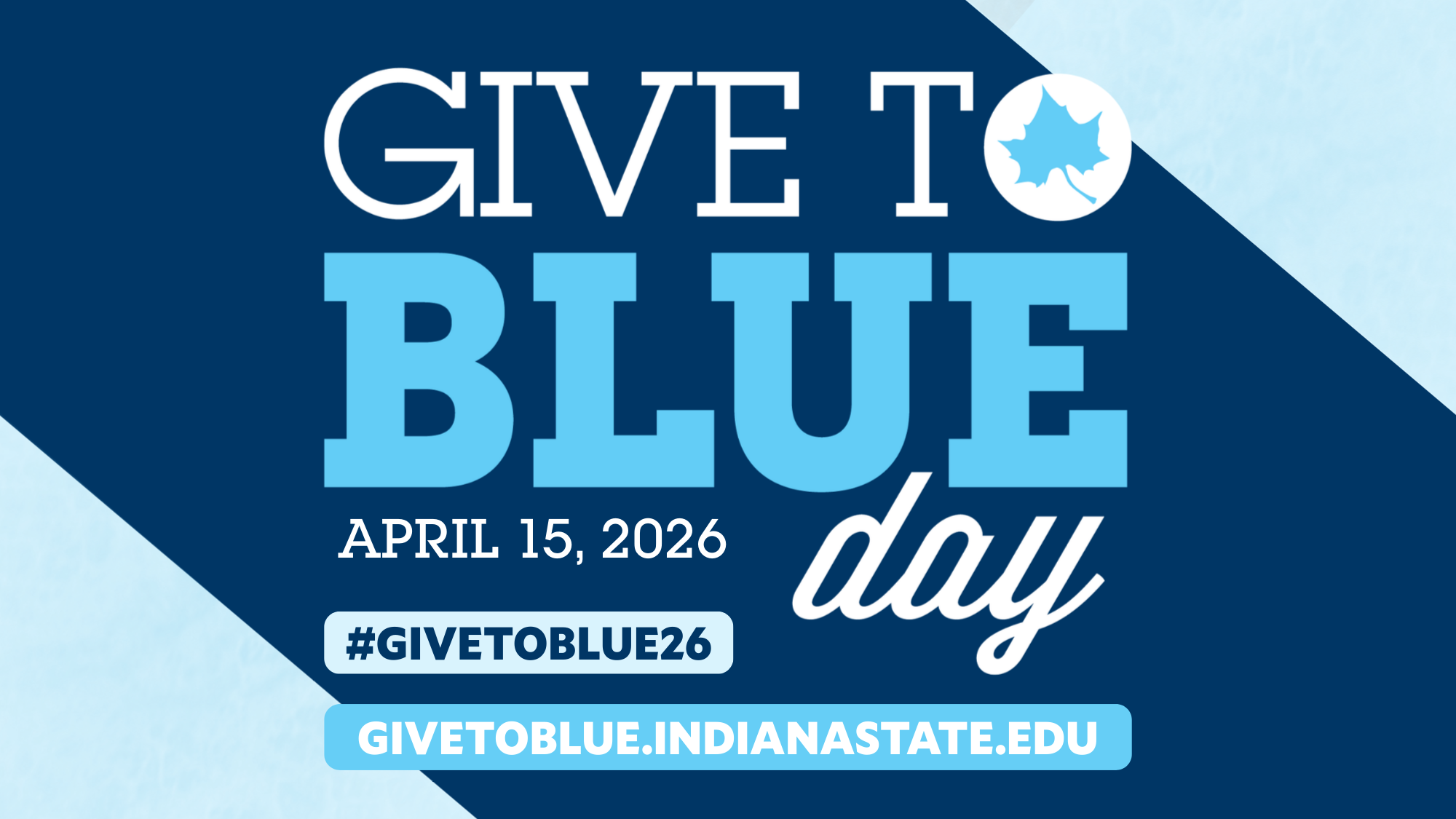 Give to Blue day April 15, 2026 with hashtag #GIVETOBLUE26 and website GIVETOBLUE.INDIANASTATE.EDU on blue background with leaf icon.