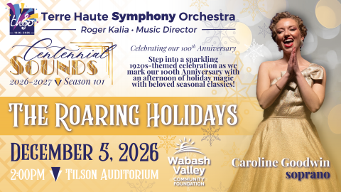 Promotional flyer for the Terre Haute Symphony Orchestra concert "The Roaring Holidays," taking place December 5, 2026, at 2:00 PM at Tilson Auditorium. The design features a gold and white centennial theme with soprano Caroline Goodwin. The concert celebrates the orchestra's 100th anniversary with a 1920s-themed holiday program and is presented by the Wabash Valley Community Foundation.
